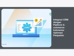 Integrasi CRM dengan Platform E-commerce Indonesia: Optimasi Penjualan