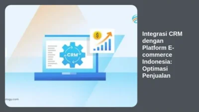 Integrasi CRM dengan Platform E-commerce Indonesia: Optimasi Penjualan