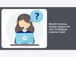 Memilih Hosting dengan Support 24 Jam: Pentingnya Layanan Cepat