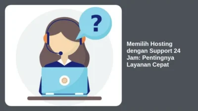 Memilih Hosting dengan Support 24 Jam: Pentingnya Layanan Cepat