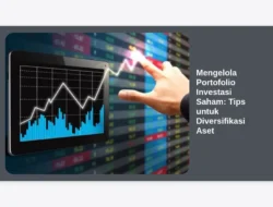 Mengelola Portofolio Investasi Saham: Tips untuk Diversifikasi Aset