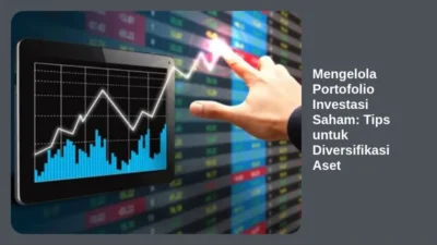 Mengelola Portofolio Investasi Saham: Tips untuk Diversifikasi Aset