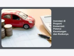 Investasi di Properti Komersial: Potensi Keuntungan dan Risikonya