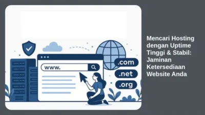 Mencari Hosting dengan Uptime Tinggi & Stabil: Jaminan Ketersediaan Website Anda