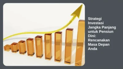 Strategi Investasi Jangka Panjang untuk Pensiun Dini: Rencanakan Masa Depan Anda