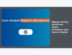 Migrasi Hosting WordPress Tanpa Downtime: Cara Aman & Mudah