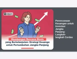 Perencanaan Keuangan untuk Investasi Jangka Panjang: Langkah-langkah Cerdas