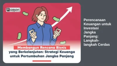 Perencanaan Keuangan untuk Investasi Jangka Panjang: Langkah-langkah Cerdas