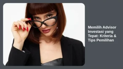 Memilih Advisor Investasi yang Tepat: Kriteria & Tips Pemilihan