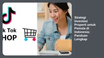 Strategi Investasi Properti untuk Pemula di Indonesia: Panduan Lengkap