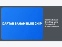 Memilih Saham Blue Chip yang Potensial di Bursa Indonesia
