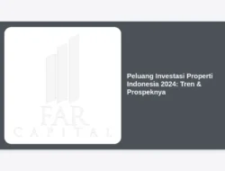 Peluang Investasi Properti Indonesia 2024: Tren & Prospeknya