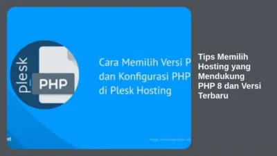 Tips Memilih Hosting yang Mendukung PHP 8 dan Versi Terbaru