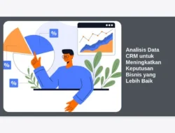 Analisis Data CRM untuk Meningkatkan Keputusan Bisnis yang Lebih Baik