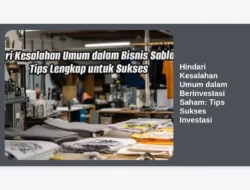 Hindari Kesalahan Umum dalam Berinvestasi Saham: Tips Sukses Investasi
