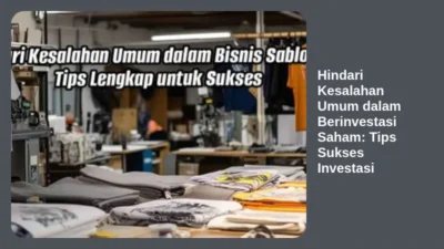Hindari Kesalahan Umum dalam Berinvestasi Saham: Tips Sukses Investasi