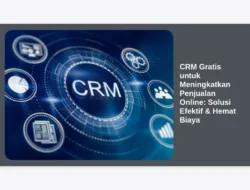 CRM Gratis untuk Meningkatkan Penjualan Online: Solusi Efektif & Hemat Biaya