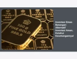 Investasi Emas Batangan: Alternatif Investasi Aman, Ketahui Keuntungannya!