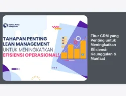 Fitur CRM yang Penting untuk Meningkatkan Efisiensi: Keunggulan & Manfaat