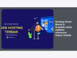 Hosting Cloud Murah & Scalable untuk Aplikasi Indonesia: Solusi Terbaik