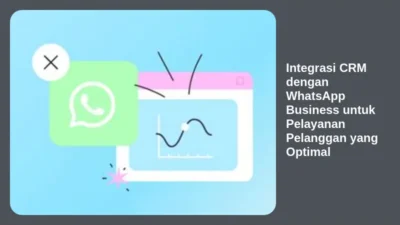 Integrasi CRM dengan WhatsApp Business untuk Pelayanan Pelanggan yang Optimal