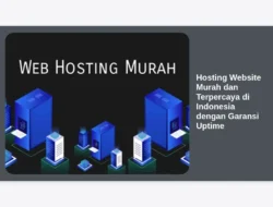 Hosting Website Murah dan Terpercaya di Indonesia dengan Garansi Uptime