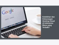 Kelebihan dan Kekurangan Hosting Cloud di Indonesia: Mana yang Terbaik?