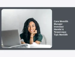 Cara Memilih Manajer Investasi Handal & Terpercaya: Tips Memilih