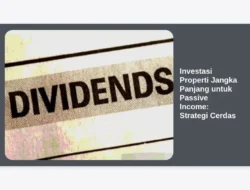 Investasi Properti Jangka Panjang untuk Passive Income: Strategi Cerdas