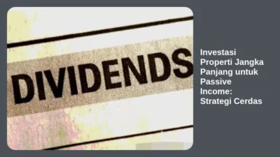 Investasi Properti Jangka Panjang untuk Passive Income: Strategi Cerdas