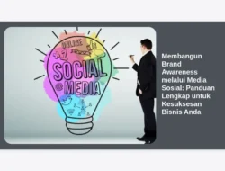 Membangun Brand Awareness melalui Media Sosial: Panduan Lengkap untuk Kesuksesan Bisnis Anda
