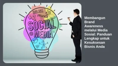 Membangun Brand Awareness melalui Media Sosial: Panduan Lengkap untuk Kesuksesan Bisnis Anda