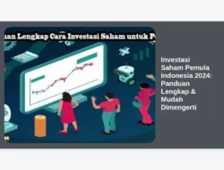 Investasi Saham Pemula Indonesia 2024: Panduan Lengkap & Mudah Dimengerti