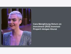 Cara Menghitung Return on Investment (ROI) Investasi Properti dengan Akurat