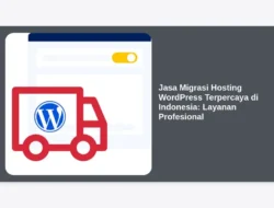 Jasa Migrasi Hosting WordPress Terpercaya di Indonesia: Layanan Profesional