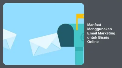 Manfaat Menggunakan Email Marketing untuk Bisnis Online
