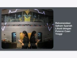 Rekomendasi Saham Syariah Likuid dengan Potensi Cuan Tinggi