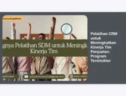 Pelatihan CRM untuk Meningkatkan Kinerja Tim Penjualan: Program Terstruktur
