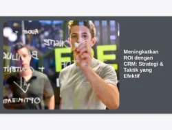 Meningkatkan ROI dengan CRM: Strategi & Taktik yang Efektif
