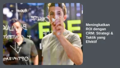 Meningkatkan ROI dengan CRM: Strategi & Taktik yang Efektif