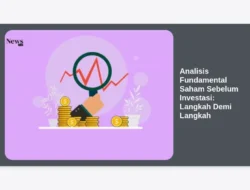 Analisis Fundamental Saham Sebelum Investasi: Langkah Demi Langkah
