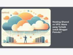 Hosting Shared vs VPS: Mana yang Terbaik untuk Blogger Pemula?