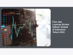 Fitur dan Layanan Broker Saham Terbaik di Indonesia Tahun 2024
