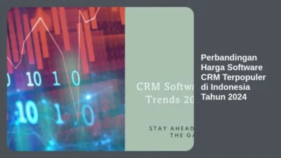 Perbandingan Harga Software CRM Terpopuler di Indonesia Tahun 2024