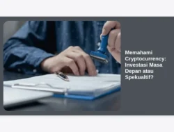 Memahami Cryptocurrency: Investasi Masa Depan atau Spekualtif?