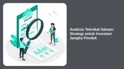 Analisis Teknikal Saham: Strategi untuk Investasi Jangka Pendek