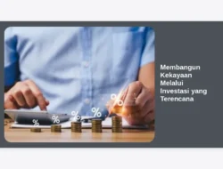 Membangun Kekayaan Melalui Investasi yang Terencana