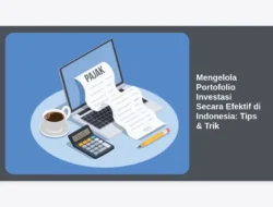 Mengelola Portofolio Investasi Secara Efektif di Indonesia: Tips & Trik