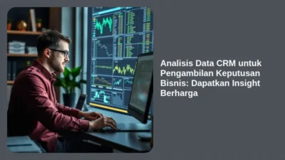 Analisis Data CRM untuk Pengambilan Keputusan Bisnis: Dapatkan Insight Berharga