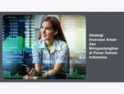 Strategi Investasi Aman dan Menguntungkan di Pasar Saham Indonesia